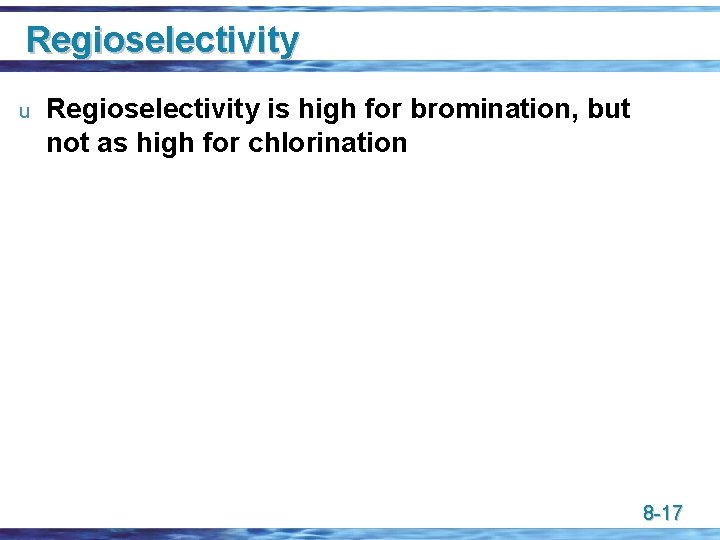 Regioselectivity u Regioselectivity is high for bromination, but not as high for chlorination 8