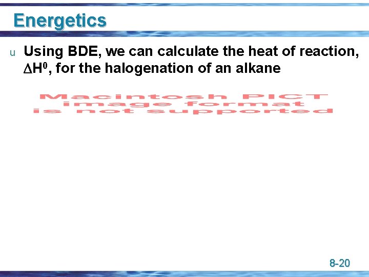 Energetics u Using BDE, we can calculate the heat of reaction, H 0, for