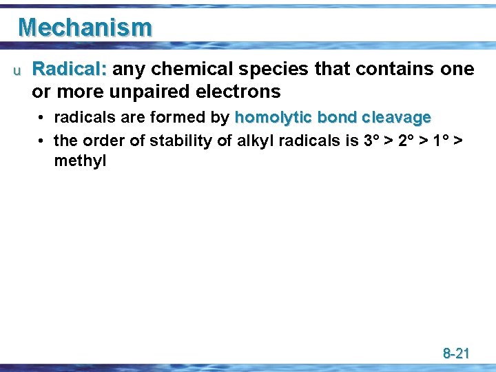 Mechanism u Radical: any chemical species that contains one or more unpaired electrons •