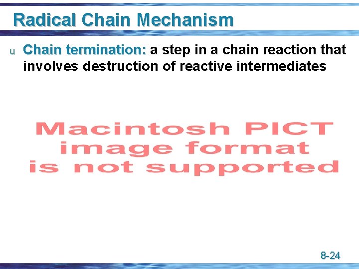 Radical Chain Mechanism u Chain termination: a step in a chain reaction that involves