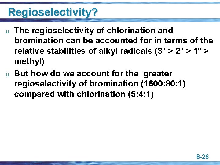 Regioselectivity? u u The regioselectivity of chlorination and bromination can be accounted for in