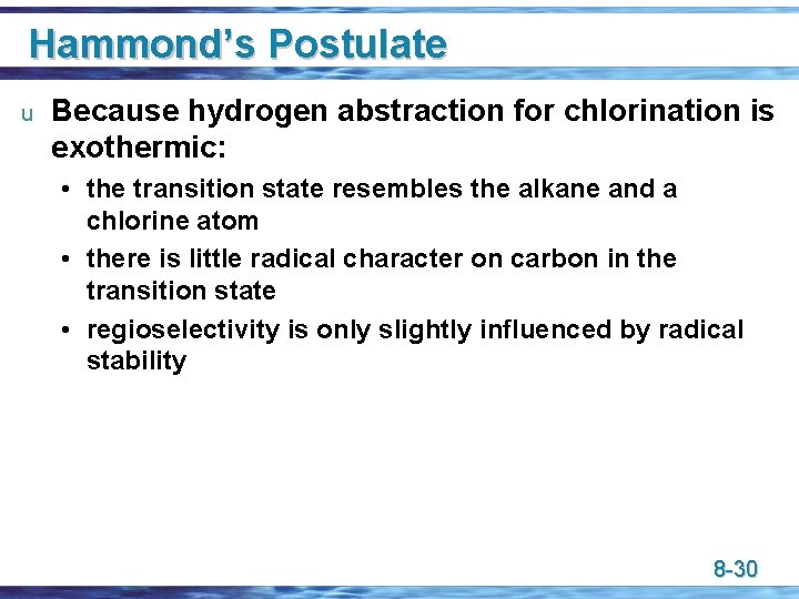 Hammond’s Postulate u Because hydrogen abstraction for chlorination is exothermic: • the transition state