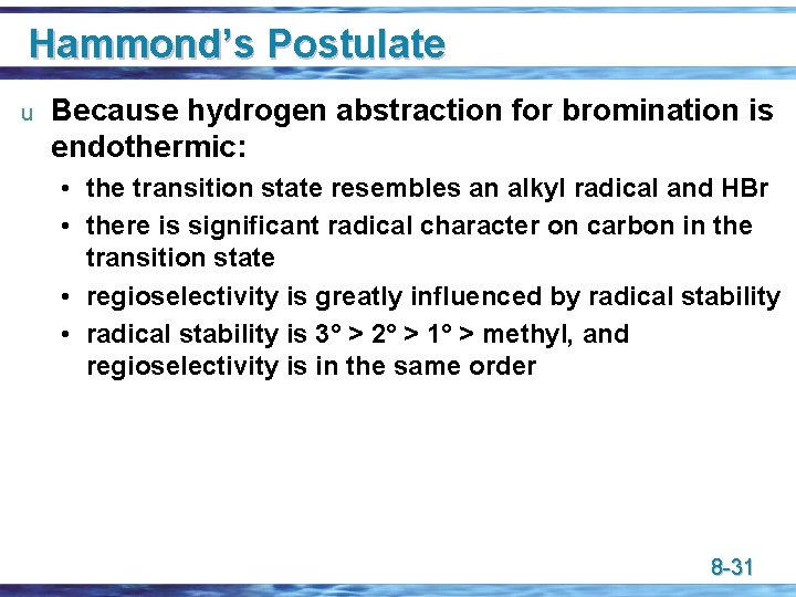 Hammond’s Postulate u Because hydrogen abstraction for bromination is endothermic: • the transition state