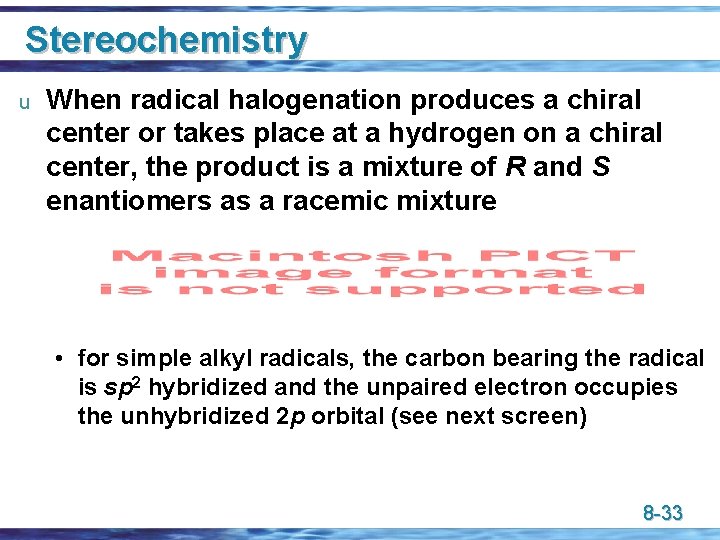 Stereochemistry u When radical halogenation produces a chiral center or takes place at a