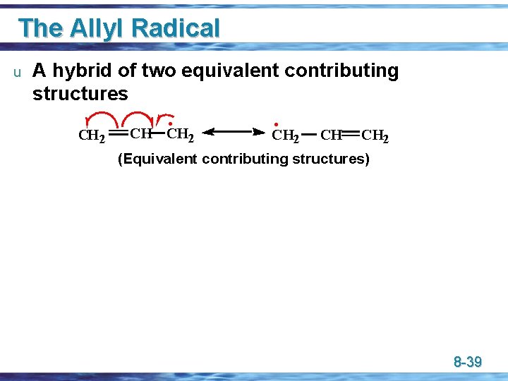 The Allyl Radical u A hybrid of two equivalent contributing structures CH 2 •