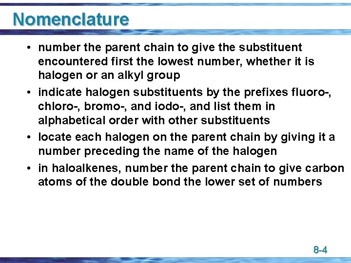 Nomenclature • number the parent chain to give the substituent encountered first the lowest