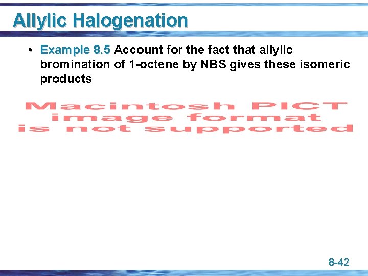 Allylic Halogenation • Example 8. 5 Account for the fact that allylic bromination of