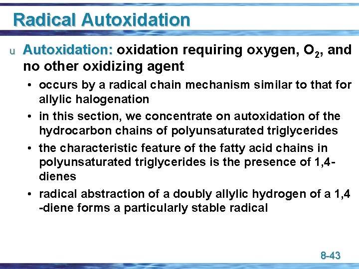 Radical Autoxidation u Autoxidation: oxidation requiring oxygen, O 2, and no other oxidizing agent