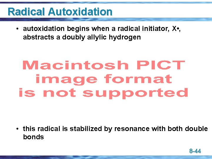 Radical Autoxidation • autoxidation begins when a radical initiator, X • , abstracts a