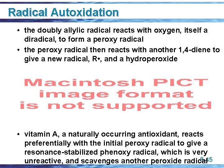 Radical Autoxidation • the doubly allylic radical reacts with oxygen, itself a diradical, to