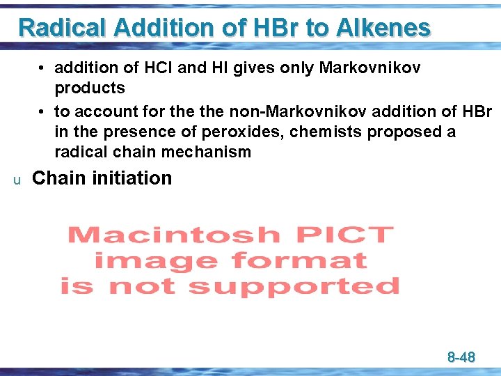 Radical Addition of HBr to Alkenes • addition of HCl and HI gives only