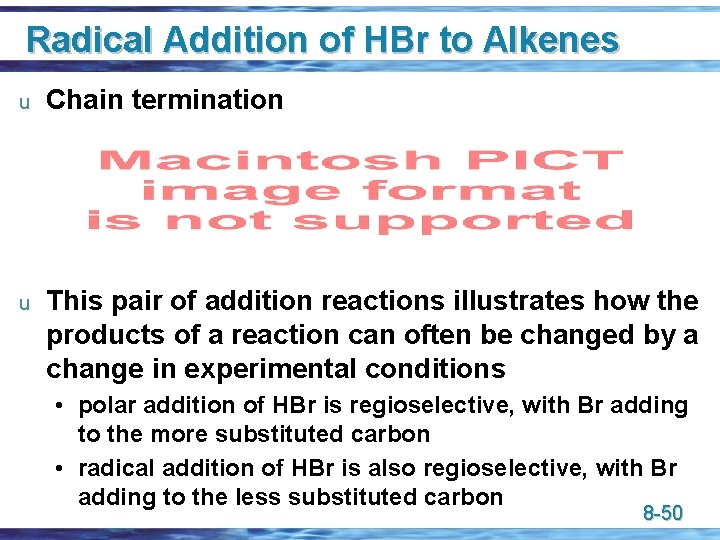 Radical Addition of HBr to Alkenes u Chain termination u This pair of addition