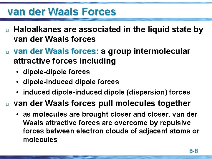 van der Waals Forces u u Haloalkanes are associated in the liquid state by