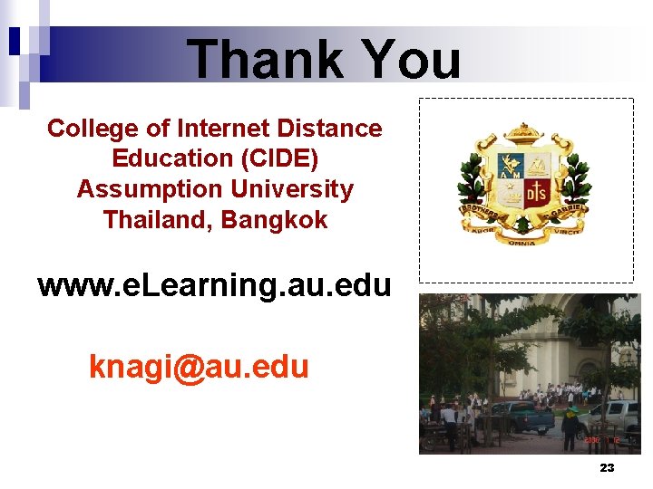 Thank You College of Internet Distance Education (CIDE) Assumption University Thailand, Bangkok www. e.