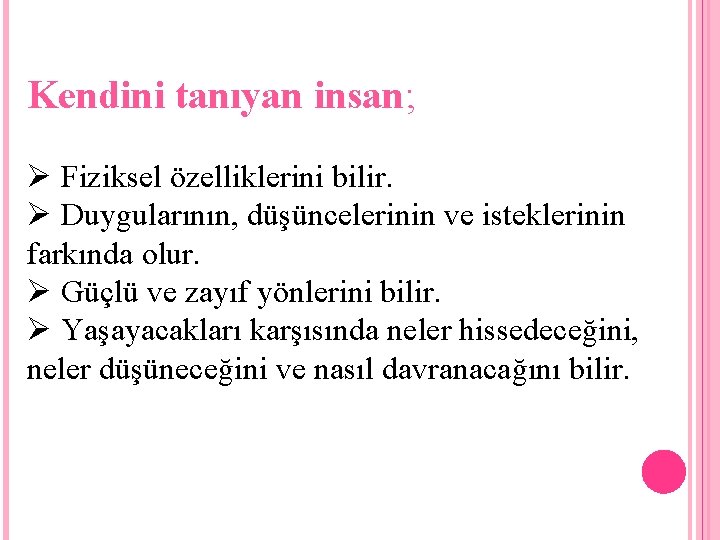 Kendini tanıyan insan; Ø Fiziksel özelliklerini bilir. Ø Duygularının, düşüncelerinin ve isteklerinin farkında olur.