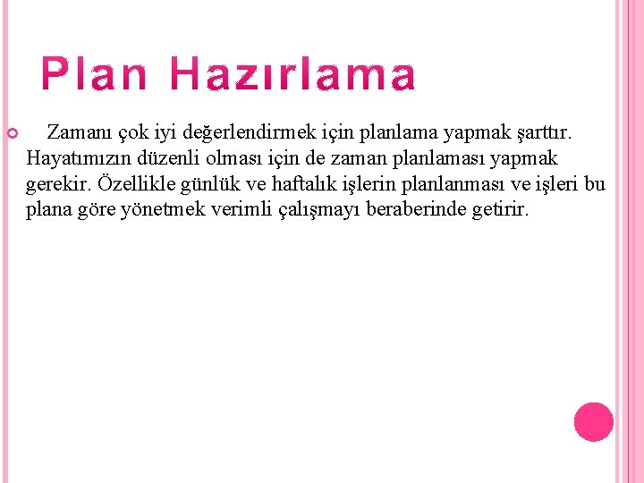  Zamanı çok iyi değerlendirmek için planlama yapmak şarttır. Hayatımızın düzenli olması için de