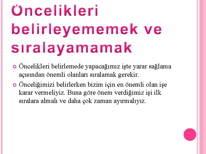 Öncelikleri belirlemede yapacağımız işte yarar sağlama açısından önemli olanları sıralamak gerekir. Önceliğimizi belirlerken bizim