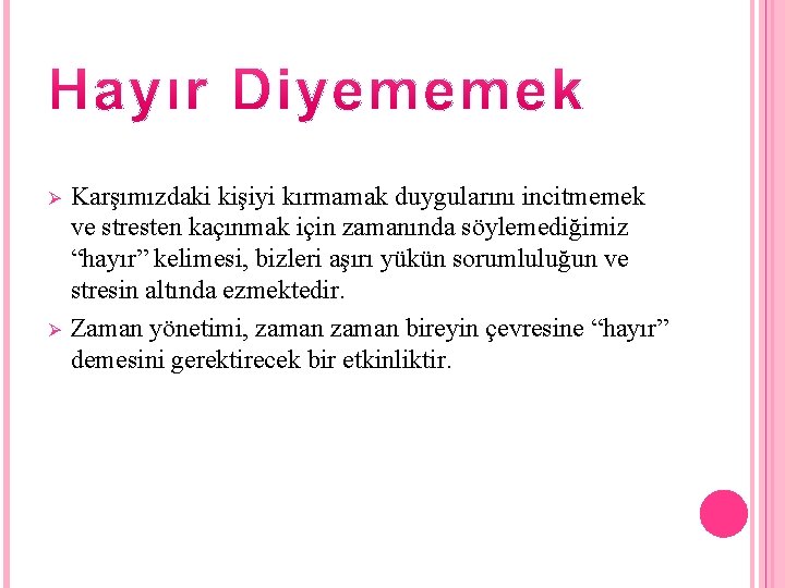 Ø Ø Karşımızdaki kişiyi kırmamak duygularını incitmemek ve stresten kaçınmak için zamanında söylemediğimiz “hayır”