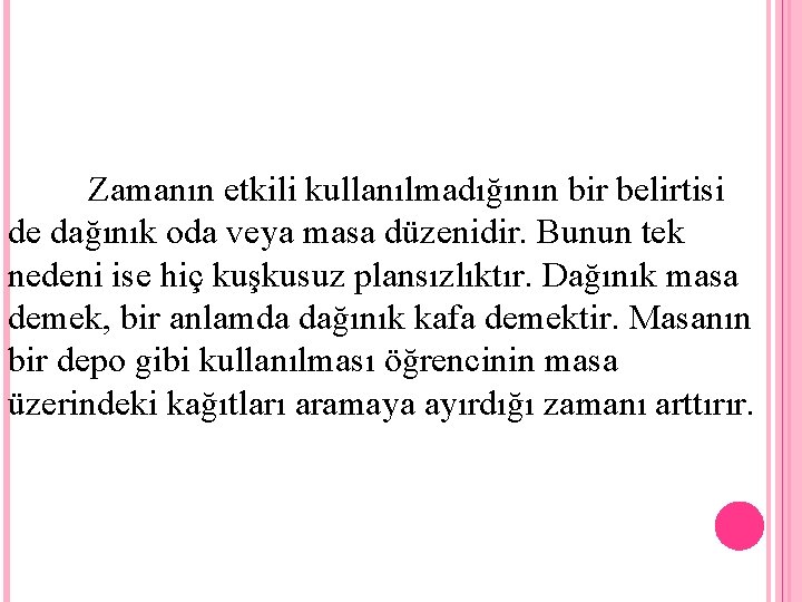 Zamanın etkili kullanılmadığının bir belirtisi de dağınık oda veya masa düzenidir. Bunun tek nedeni