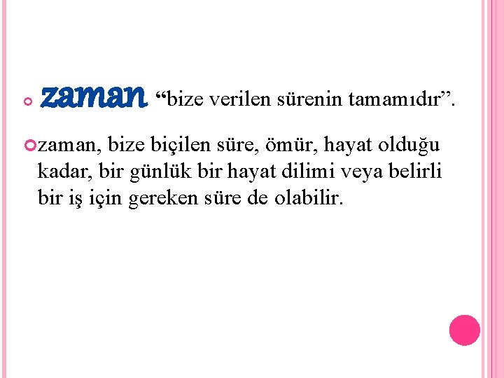  zaman “bize verilen sürenin tamamıdır”. zaman, bize biçilen süre, ömür, hayat olduğu kadar,