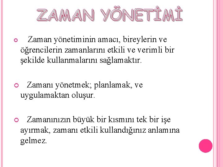 ZAMAN YÖNETİMİ Zaman yönetiminin amacı, bireylerin ve öğrencilerin zamanlarını etkili ve verimli bir şekilde