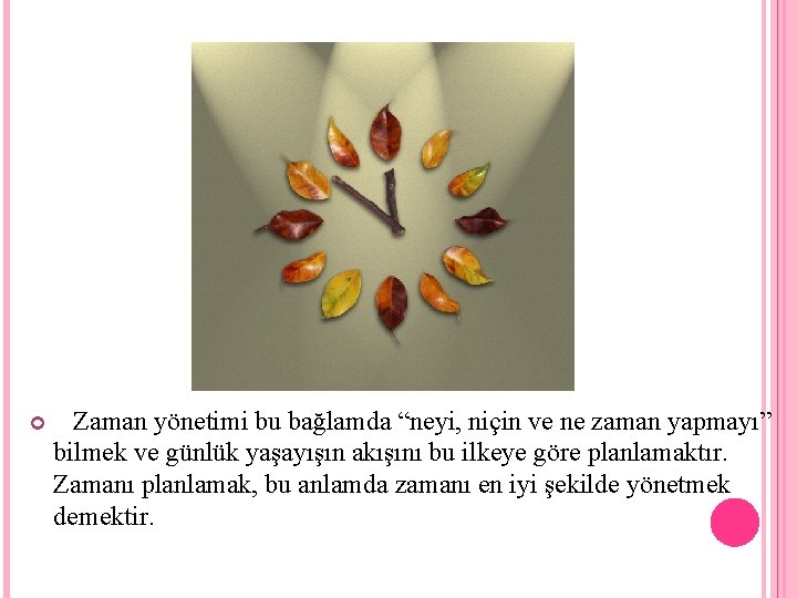  Zaman yönetimi bu bağlamda “neyi, niçin ve ne zaman yapmayı” bilmek ve günlük