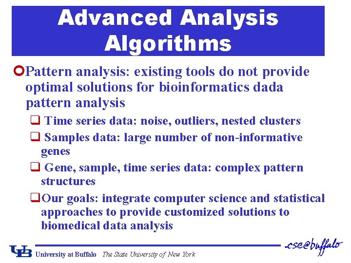 Advanced Analysis Algorithms ¢Pattern analysis: existing tools do not provide optimal solutions for bioinformatics