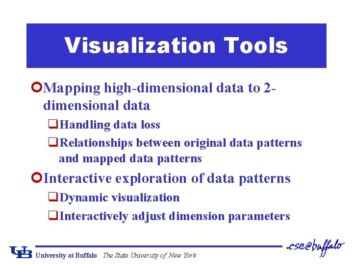 Visualization Tools ¢Mapping high-dimensional data to 2 dimensional data q. Handling data loss q.