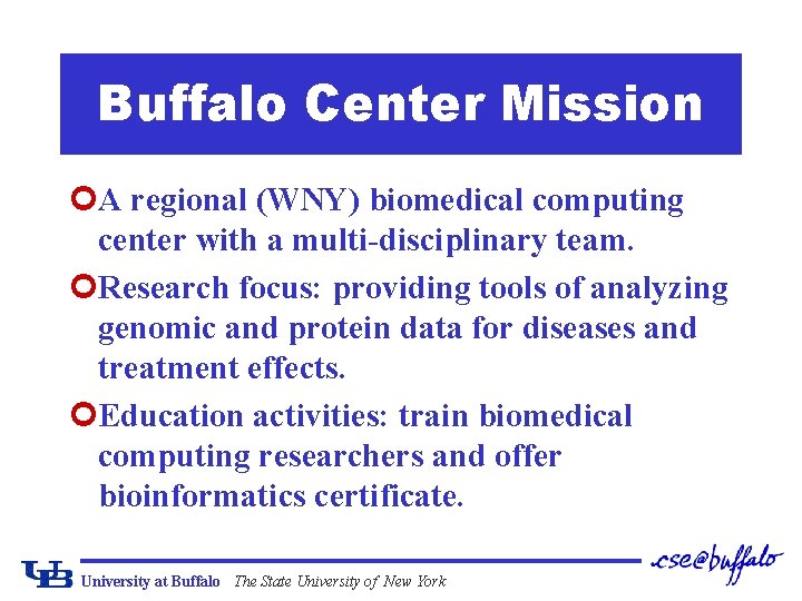 Buffalo Center Mission ¢A regional (WNY) biomedical computing center with a multi-disciplinary team. ¢Research