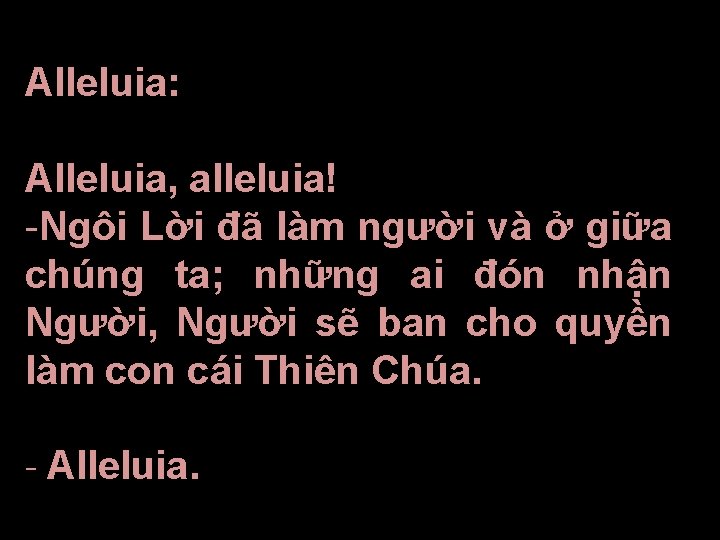 Alleluia: Alleluia, alleluia! -Ngôi Lời đã làm người và ở giữa chúng ta; những