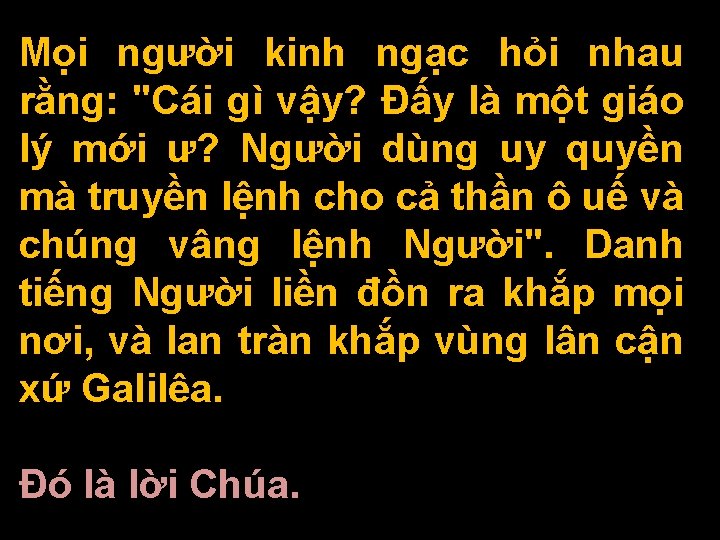 Mọi người kinh ngạc hỏi nhau rằng: "Cái gì vậy? Ðấy là một giáo