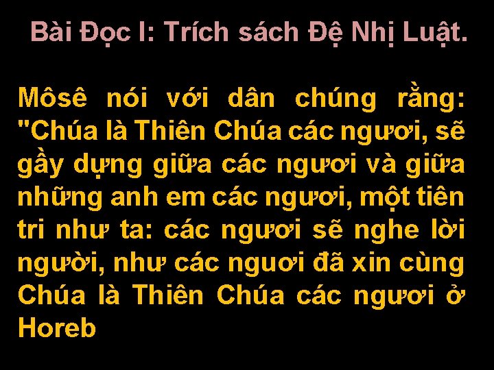 Bài Ðọc I: Trích sách Ðệ Nhị Luật. Môsê nói với dân chúng rằng: