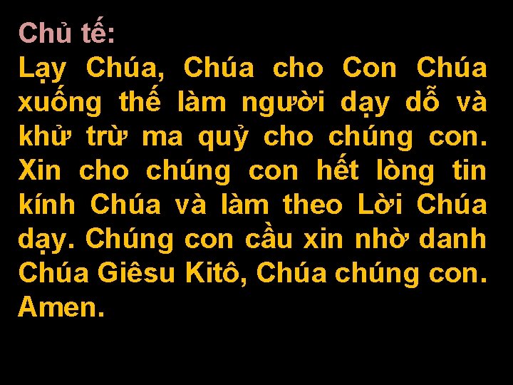 Chủ tế: Lạy Chúa, Chúa cho Con Chúa xuống thế làm người dạy dỗ