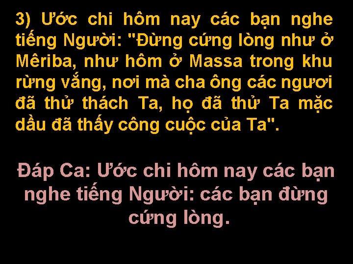 3) Ước chi hôm nay các bạn nghe tiếng Người: "Ðừng cứng lòng như