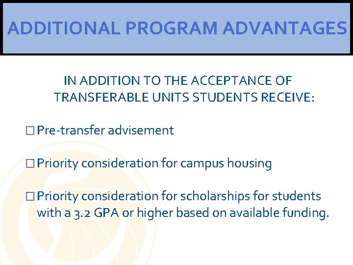 ADDITIONAL PROGRAM ADVANTAGES IN ADDITION TO THE ACCEPTANCE OF TRANSFERABLE UNITS STUDENTS RECEIVE: �