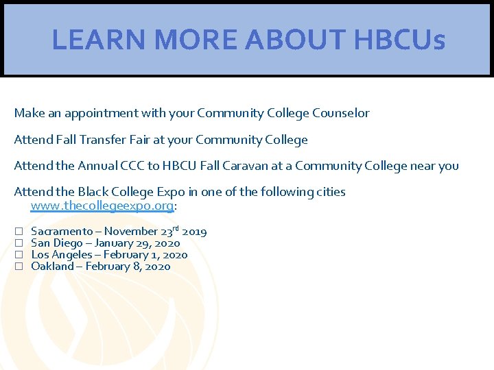 LEARN MORE ABOUT HBCUs Make an appointment with your Community College Counselor Attend Fall