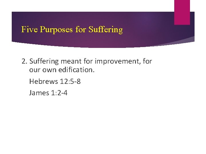 Five Purposes for Suffering 2. Suffering meant for improvement, for our own edification. Hebrews