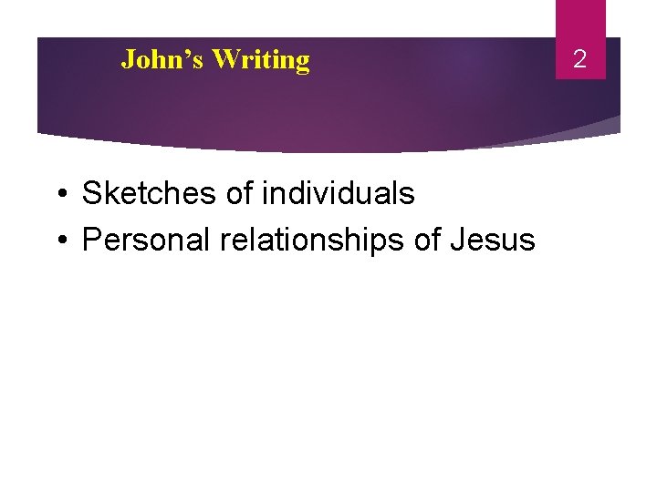 John’s Writing • Sketches of individuals • Personal relationships of Jesus 2 