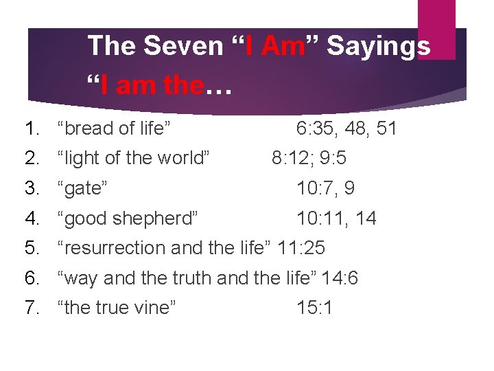 The Seven “I Am” Sayings “I am the… 1. “bread of life” 2. “light
