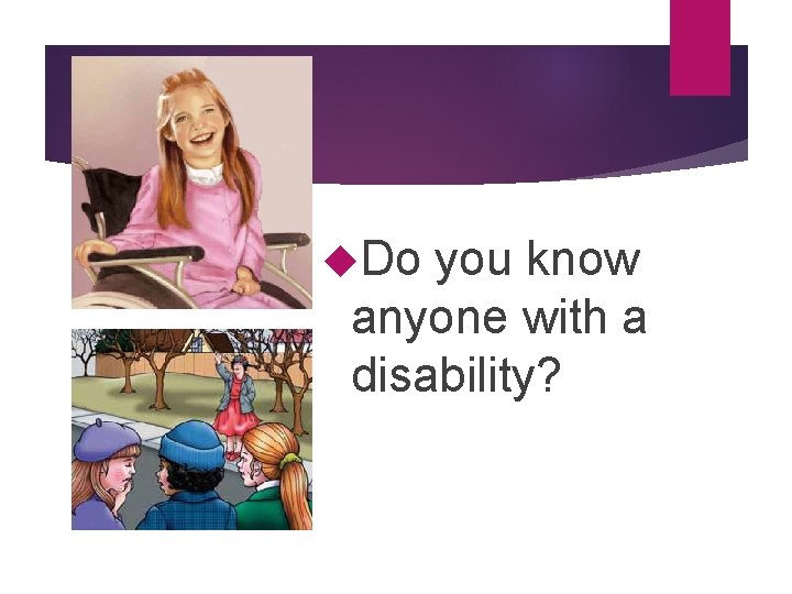  Do you know anyone with a disability? 