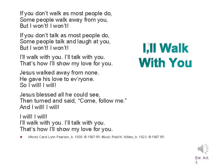 If you don’t walk as most people do, Some people walk away from you,