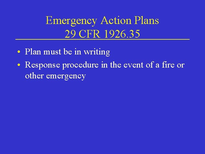 Emergency Action Plans 29 CFR 1926. 35 • Plan must be in writing •