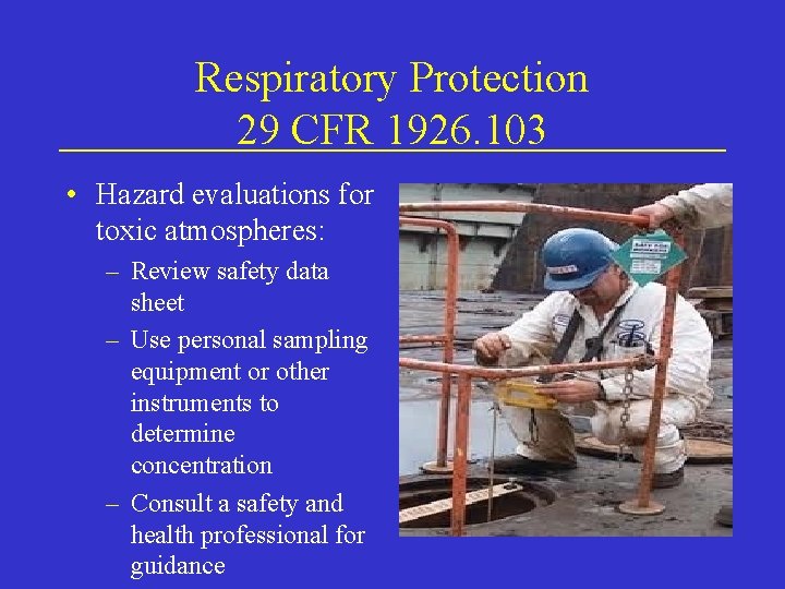 Respiratory Protection 29 CFR 1926. 103 • Hazard evaluations for toxic atmospheres: – Review