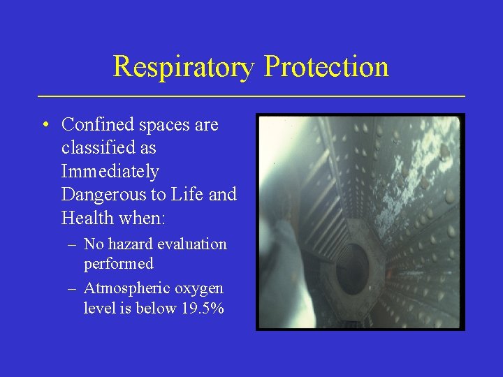 Respiratory Protection • Confined spaces are classified as Immediately Dangerous to Life and Health