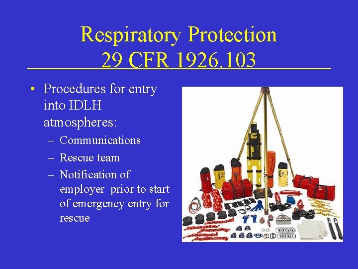 Respiratory Protection 29 CFR 1926. 103 • Procedures for entry into IDLH atmospheres: –