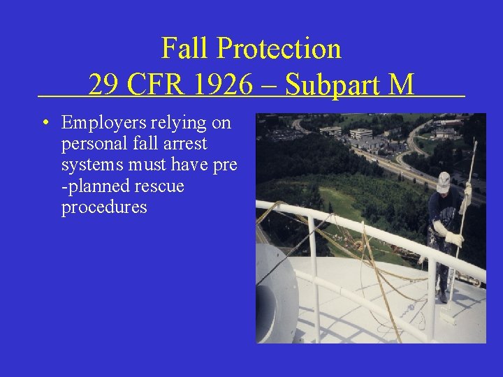 Fall Protection 29 CFR 1926 – Subpart M • Employers relying on personal fall