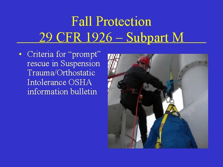 Fall Protection 29 CFR 1926 – Subpart M • Criteria for “prompt” rescue in