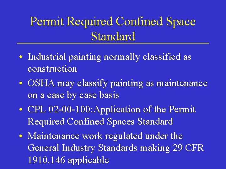 Permit Required Confined Space Standard • Industrial painting normally classified as construction • OSHA