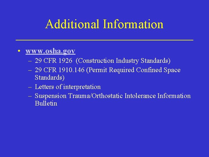 Additional Information • www. osha. gov – 29 CFR 1926 (Construction Industry Standards) –