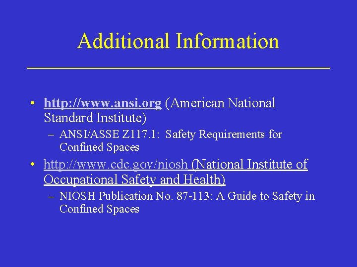 Additional Information • http: //www. ansi. org (American National Standard Institute) – ANSI/ASSE Z